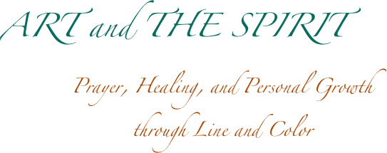 ART and THE SPIRIT
Prayer, Healing, and Personal Growth
through Line and Color   